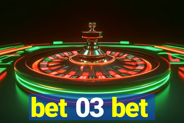 bet 03 bet
