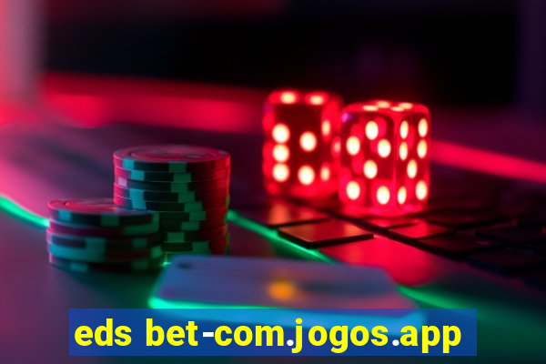 eds bet-com.jogos.app
