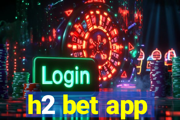 h2 bet app