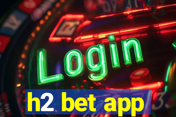h2 bet app