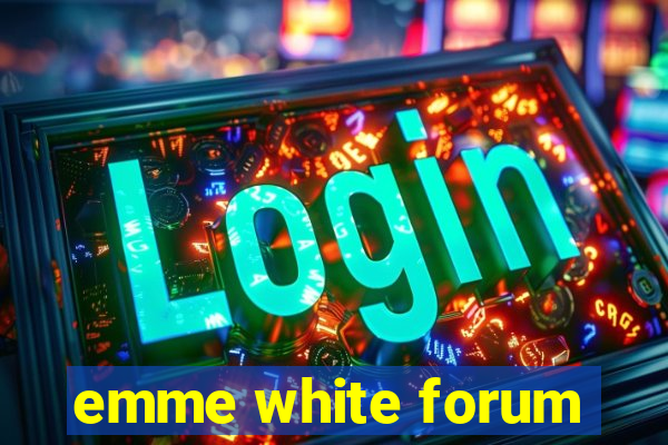 emme white forum