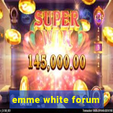 emme white forum