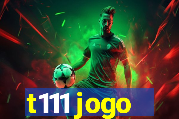 t111 jogo