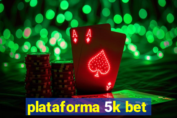 plataforma 5k bet