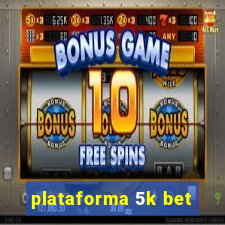 plataforma 5k bet