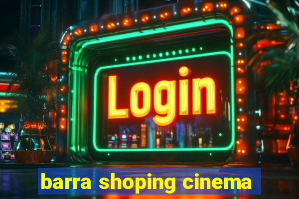 barra shoping cinema