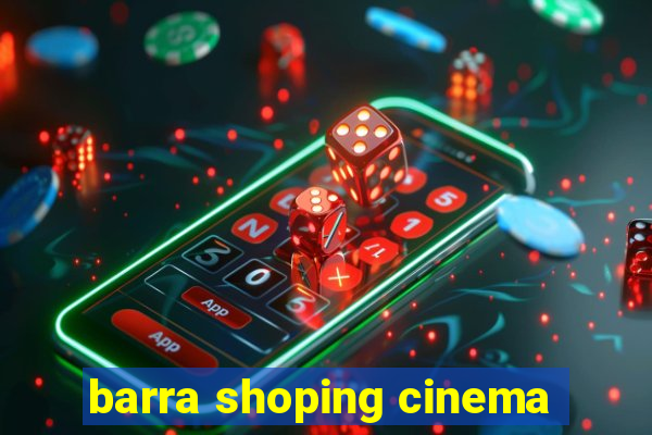 barra shoping cinema