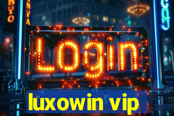 luxowin vip