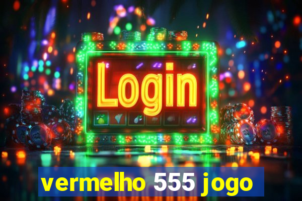 vermelho 555 jogo