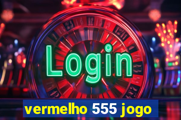 vermelho 555 jogo