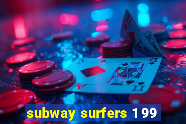 subway surfers 1 99