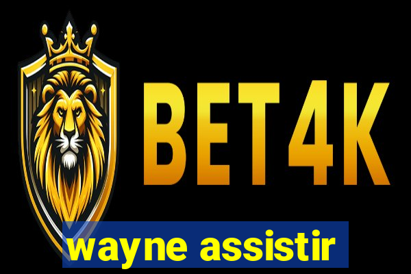 wayne assistir