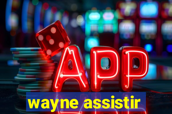 wayne assistir