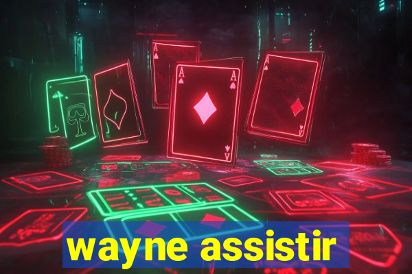 wayne assistir