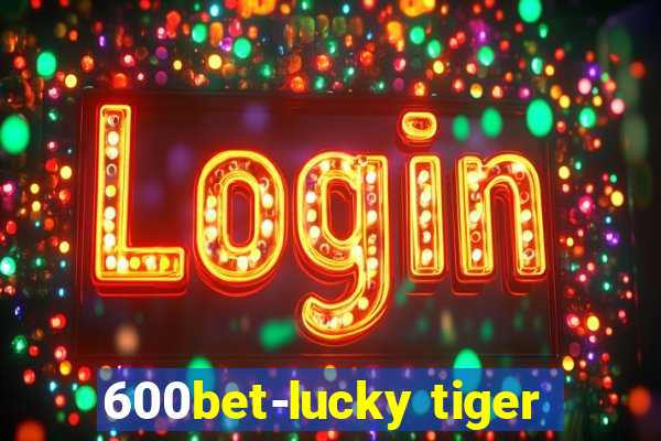 600bet-lucky tiger