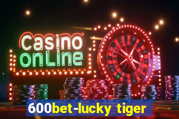 600bet-lucky tiger