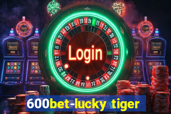 600bet-lucky tiger