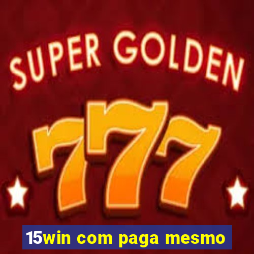 15win com paga mesmo