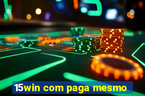 15win com paga mesmo