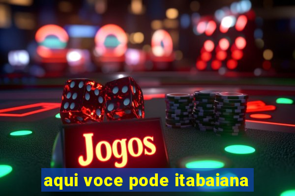 aqui voce pode itabaiana