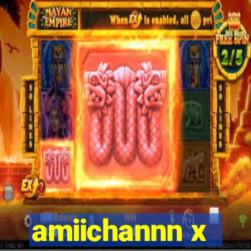 amiichannn x