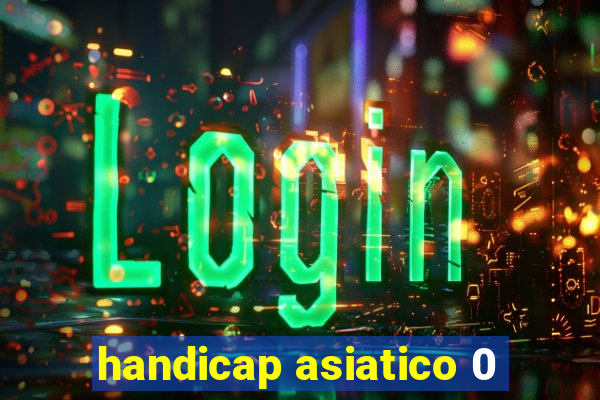 handicap asiatico 0