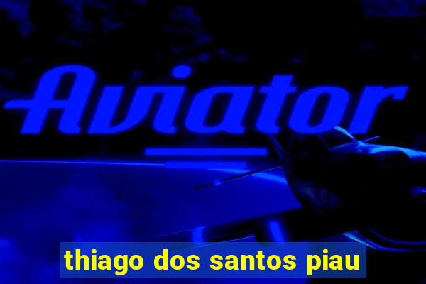 thiago dos santos piau