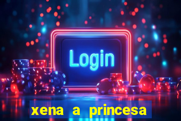 xena a princesa guerreira online