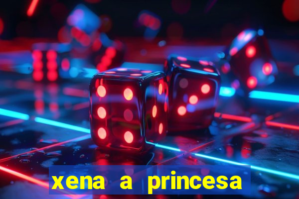 xena a princesa guerreira online