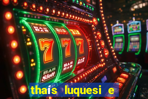 thaís luquesi e filha de beth luquesi