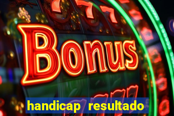 handicap resultado final - 1