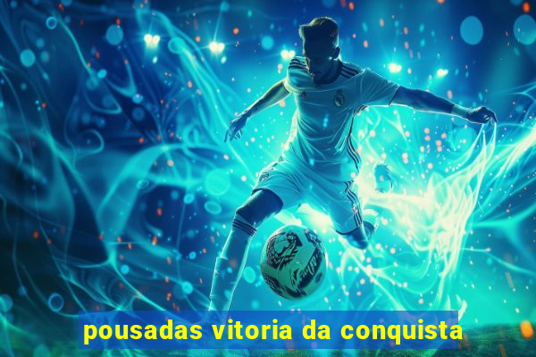 pousadas vitoria da conquista