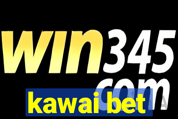 kawai bet