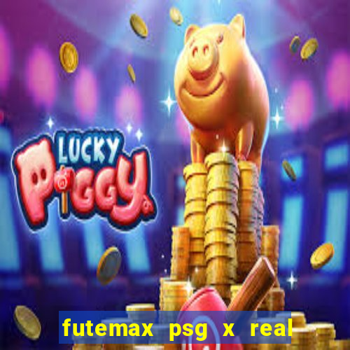 futemax psg x real madrid ao vivo