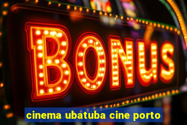cinema ubatuba cine porto