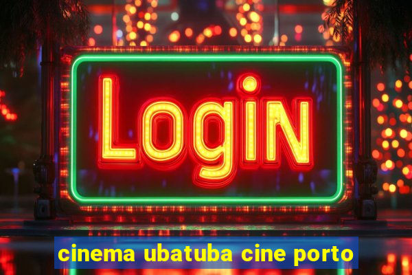 cinema ubatuba cine porto