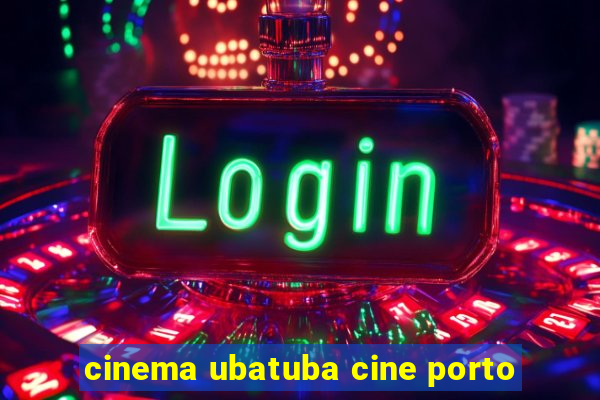 cinema ubatuba cine porto