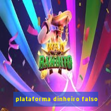 plataforma dinheiro falso