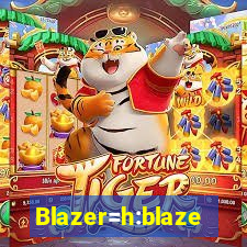 Blazer=h:blaze