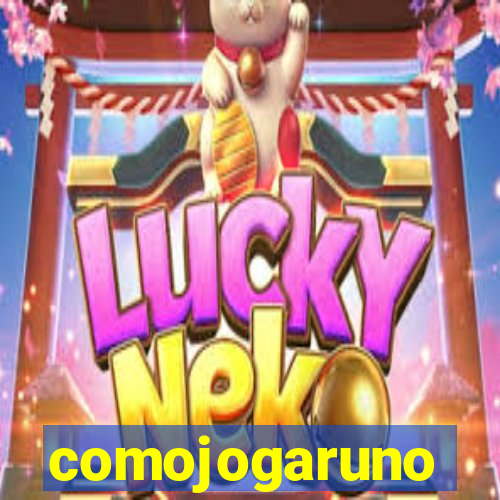 comojogaruno