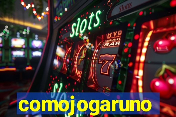 comojogaruno
