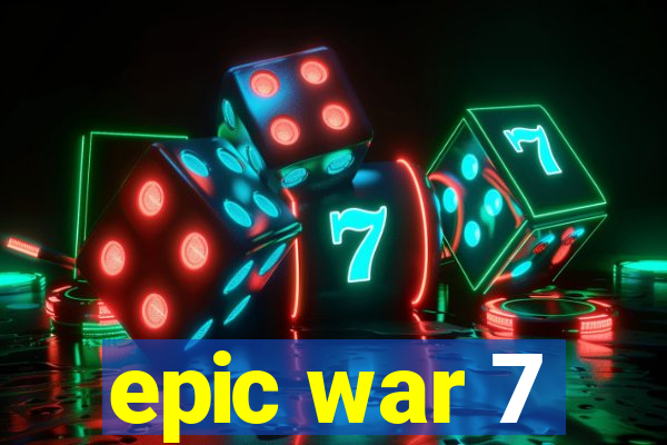 epic war 7