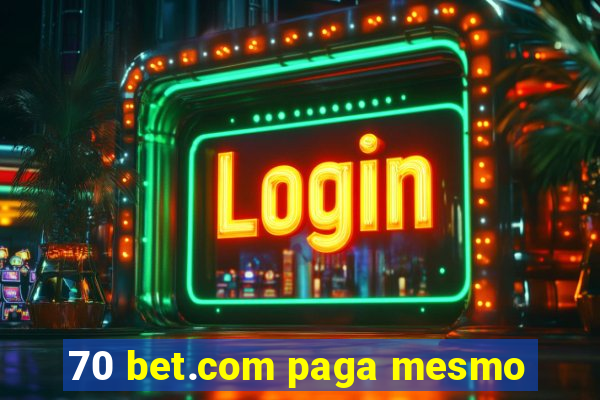 70 bet.com paga mesmo