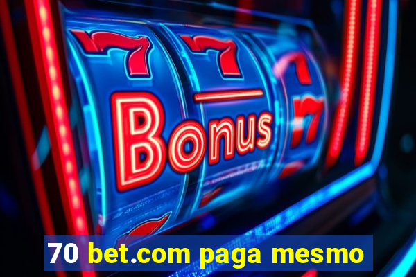 70 bet.com paga mesmo
