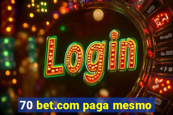 70 bet.com paga mesmo