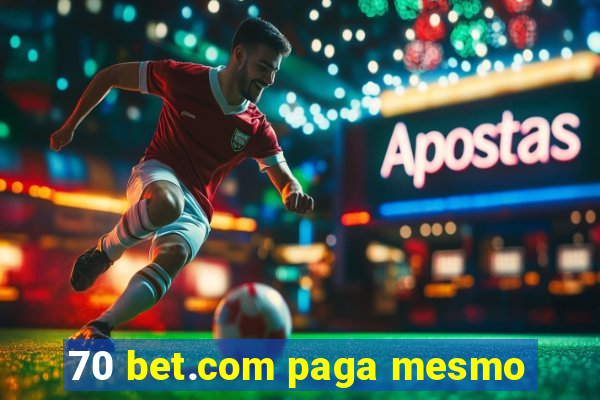 70 bet.com paga mesmo