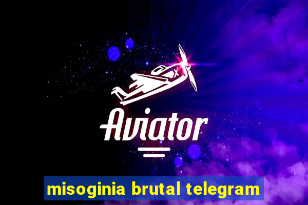 misoginia brutal telegram