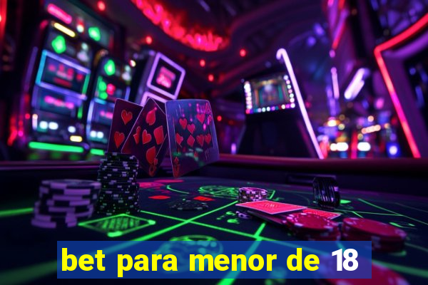 bet para menor de 18