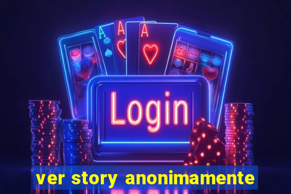 ver story anonimamente