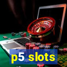 p5 slots